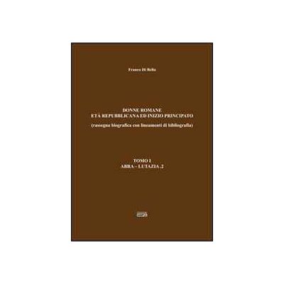 Franco Di Bella Donne romane-Età repubblicana ed inizio principato. Vol. 2 Franco Di Bella Donne romane-Età repubblicana ed inizio principato. Vol. 2