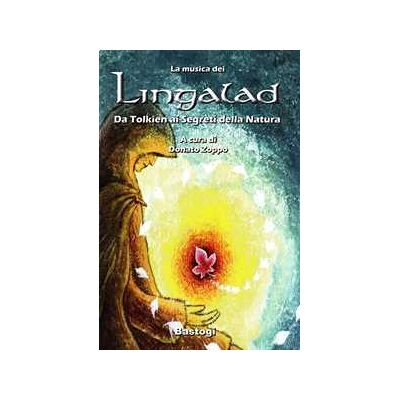 La musica dei Lingalad. Da Tolkien ai segreti della natura. Ediz. illustrata. Con CD Audio La musica dei Lingalad. Da Tolkien ai segreti della natura. Ediz. illustrata. Con CD Audio