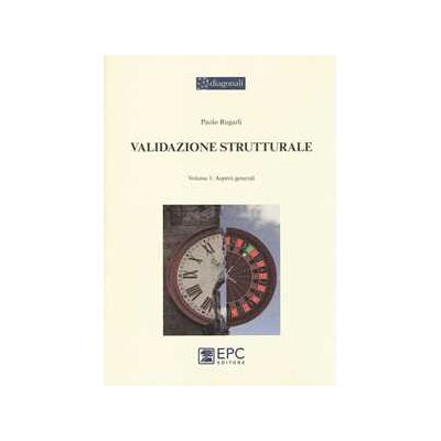 Paolo Rugarli Validazione strutturale. Vol. 1: Aspetti generali Paolo Rugarli Validazione strutturale. Vol. 1: Aspetti generali
