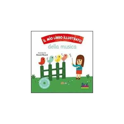 Il mio libro illustrato della musica. Con CD Audio Il mio libro illustrato della musica. Con CD Audio