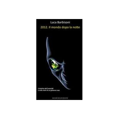 Luca Barbisoni 2012. Il mondo dopo la notte Luca Barbisoni 2012. Il mondo dopo la notte