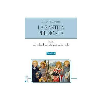 Luciano Santarelli La santità predicata. I santi del calendario liturgico universale Luciano Santarelli La santità predicata. I santi del calendario liturgico universale