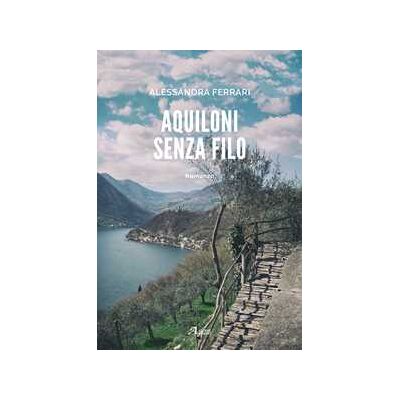 Alessandra Ferrari Aquiloni senza filo Alessandra Ferrari Aquiloni senza filo