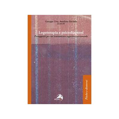 Logoterapia e psicodiagnosi. Presupposti per un trattamento cognitivo-esistenziale Logoterapia e psicodiagnosi. Presupposti per un trattamento cognitivo-esistenziale