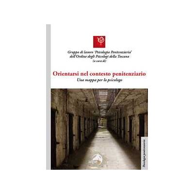 Orientarsi nel contesto penitenziario. Una mappa per lo psicologo Orientarsi nel contesto penitenziario. Una mappa per lo psicologo
