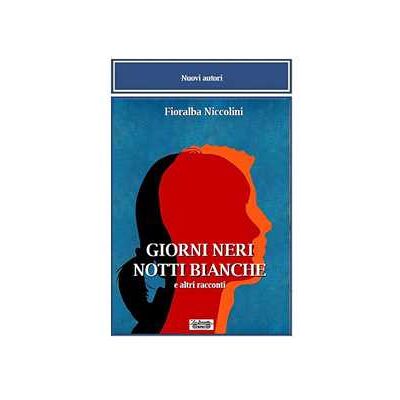 Fioralba Niccolini Giorni neri notti bianche e altri racconti Fioralba Niccolini Giorni neri notti bianche e altri racconti