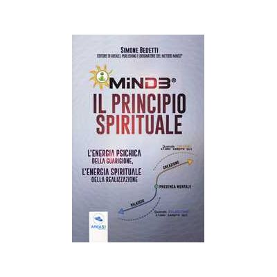 Simone Bedetti Mind3®. Il principio spirituale. L'energia psichica della guarigione, l'energia spirituale della realizzazione Simone Bedetti Mind3®. Il principio spirituale. L'energia psichica della guarigione, l'energia spirituale della realizzazione