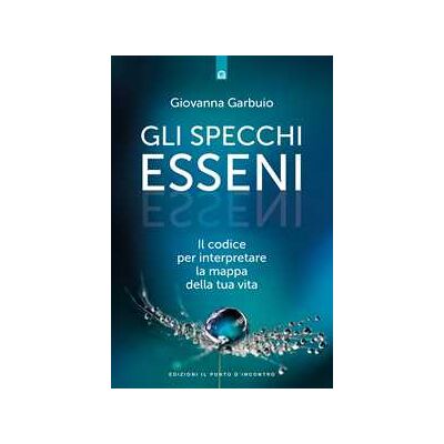 Giovanna Garbuio Gli specchi esseni. Il codice per interpretare la mappa della tua vita Giovanna Garbuio Gli specchi esseni. Il codice per interpretare la mappa della tua vita