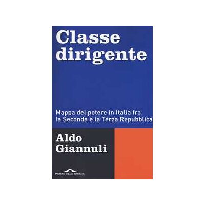 Aldo Giannuli Classe dirigente. Mappa del potere in Italia fra la Seconda e la Terza Repubblica Aldo Giannuli Classe dirigente. Mappa del potere in Italia fra la Seconda e la Terza Repubblica