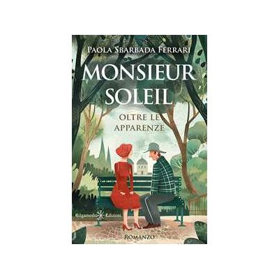 Paola Sbarbada Ferrari Monsieur Soleil. Oltre le apparenze Paola Sbarbada Ferrari Monsieur Soleil. Oltre le apparenze