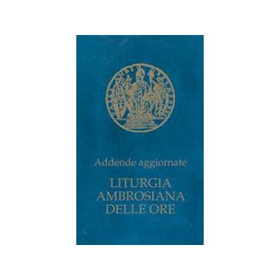 Liturgia ambrosiana delle ore. Addende aggiornate Liturgia ambrosiana delle ore. Addende aggiornate