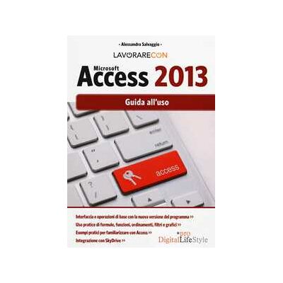 Alessandra Salvaggio Lavorare con Microsoft Access 2013. Guida all'uso Alessandra Salvaggio Lavorare con Microsoft Access 2013. Guida all'uso