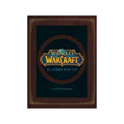Matthew Reinhart World of Warcraf. Il libro pop-up. Ediz. illustrata Matthew Reinhart World of Warcraf. Il libro pop-up. Ediz. illustrata