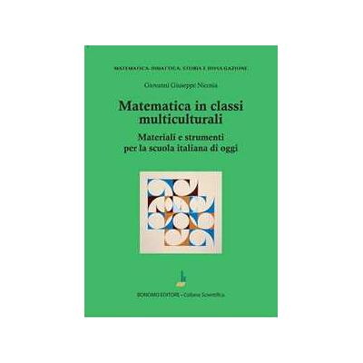Giovanni Giuseppe Nicosia Matematica in classi multiculturali. Materiali e strumenti per la scuola italiana di oggi Giovanni Giuseppe Nicosia Matematica in classi multiculturali. Materiali e strumenti per la scuola italiana di oggi