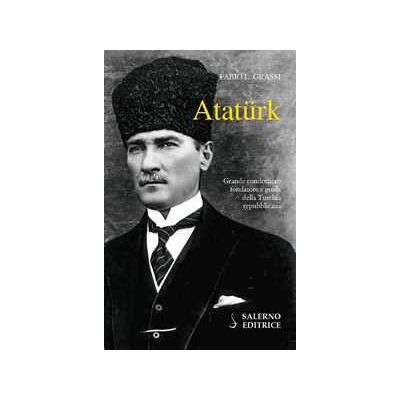 Fabio L. Grassi Atatürk. Il fondatore della Turchia moderna Fabio L. Grassi Atatürk. Il fondatore della Turchia moderna