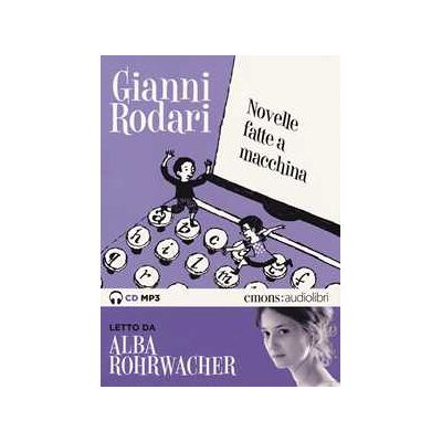 Gianni Rodari Novelle fatte a macchina letto da Alba Rohrwacher. Audiolibro. CD Audio formato MP3 Gianni Rodari Novelle fatte a macchina letto da Alba Rohrwacher. Audiolibro. CD Audio formato MP3