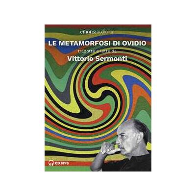 P. Nasone Ovidio Le metamorfosi di Ovidio tradotte e lette da Vittorio Sermonti. Audiolibro. 2 CD Audio formato MP3 P. Nasone Ovidio Le metamorfosi di Ovidio tradotte e lette da Vittorio Sermonti. Audiolibro. 2 CD Audio formato MP3
