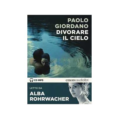 Paolo Giordano Divorare il cielo letto da Alba Rohrwacher. Audiolibro. CD Audio formato MP3 Paolo Giordano Divorare il cielo letto da Alba Rohrwacher. Audiolibro. CD Audio formato MP3