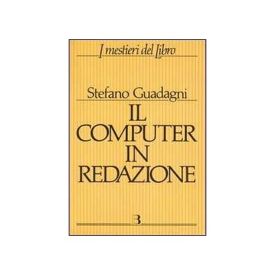 Stefano Guadagni Il computer in redazione Stefano Guadagni Il computer in redazione