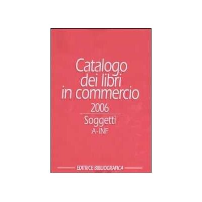 Catalogo dei libri in commercio 2006. Soggetti Catalogo dei libri in commercio 2006. Soggetti