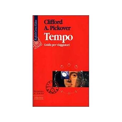Clifford Pickover Tempo. Guida per viaggiatori Clifford Pickover Tempo. Guida per viaggiatori
