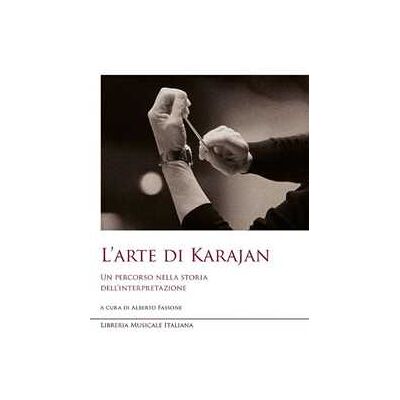 L'arte di Karajan. Un percorso nella storia dell'interpretazione L'arte di Karajan. Un percorso nella storia dell'interpretazione