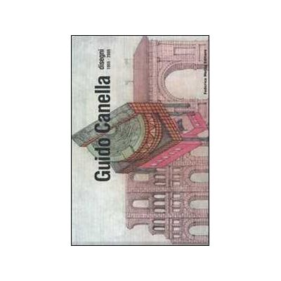 Guido Canella. Disegni 1955-2005. Ediz. italiana e inglese Guido Canella. Disegni 1955-2005. Ediz. italiana e inglese
