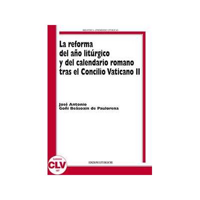José A. Goñi Beasoain de Paulorena La reforma del ano liturgico y del calendario romano tras el Concilio Vaticano II José A. Goñi Beasoain de Paulorena La reforma del ano liturgico y del calendario romano tras el Concilio Vaticano II