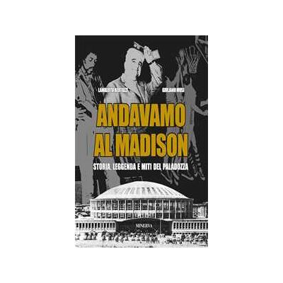 Lamberto Bertozzi;Giuliano Musi Andavamo al Madison. Storia, leggenda e miti del Paladozza Lamberto Bertozzi;Giuliano Musi Andavamo al Madison. Storia, leggenda e miti del Paladozza