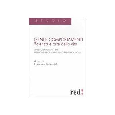 Geni e comportamenti. Scienza e arte della vita. Aggiornamenti in psiconeuroendocrinoimmunologia Geni e comportamenti. Scienza e arte della vita. Aggiornamenti in psiconeuroendocrinoimmunologia