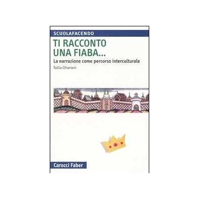 Tullia Chiarioni Ti racconto una fiaba... La narrazione come percorso interculturale Tullia Chiarioni Ti racconto una fiaba... La narrazione come percorso interculturale