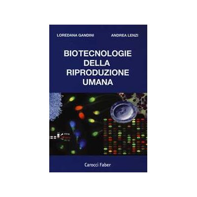 Loredana Gandini;Andrea Lenzi Biotecnologie della riproduzione umana Loredana Gandini;Andrea Lenzi Biotecnologie della riproduzione umana