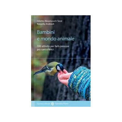 Odette Abramovich Terol;Rossella Andreoli Bambini e mondo animale. 100 attività per farli crescere più sani e felici Odette Abramovich Terol;Rossella Andreoli Bambini e mondo animale. 100 attività per farli crescere più sani e felici