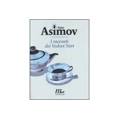 Isaac Asimov I racconti dei Vedovi Neri Isaac Asimov I racconti dei Vedovi Neri