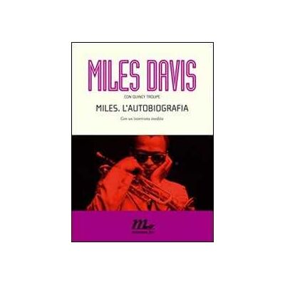 Miles Davis;Quincy Troupe Miles. L'autobiografia Miles Davis;Quincy Troupe Miles. L'autobiografia
