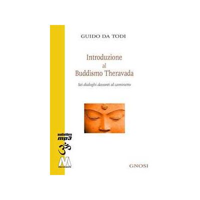 Guido Da Todi Introduzione al buddhismo theravada. Sei dialoghi davanti al caminetto. Con CD Audio formato MP3 Guido Da Todi Introduzione al buddhismo theravada. Sei dialoghi davanti al caminetto. Con CD Audio formato MP3