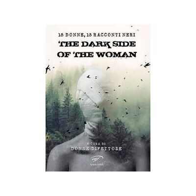 The dark side of the woman. Quindici donne, quindici racconti neri The dark side of the woman. Quindici donne, quindici racconti neri