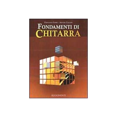 Arturo Tallini;Fernando Lepri Fondamenti di chitarra. Con CD Audio Arturo Tallini;Fernando Lepri Fondamenti di chitarra. Con CD Audio