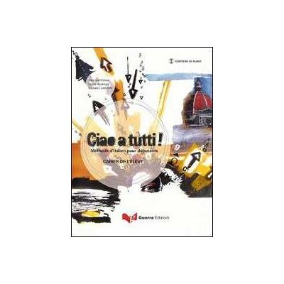 Georges Ulysse;Laura Nosengo;Daniela Lombardo Ciao a tutti! Méthode d'italien pour débutants. Cahier de l'élève. Con CD Audio Georges Ulysse;Laura Nosengo;Daniela Lombardo Ciao a tutti! Méthode d'italien pour débutants. Cahier de l'élève. Con CD Audio