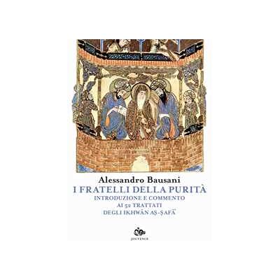 Alessandro Bausani I fratelli della purità. Introduzione e commento ai 52 trattati degli Ikhwan As-Safa Alessandro Bausani I fratelli della purità. Introduzione e commento ai 52 trattati degli Ikhwan As-Safa
