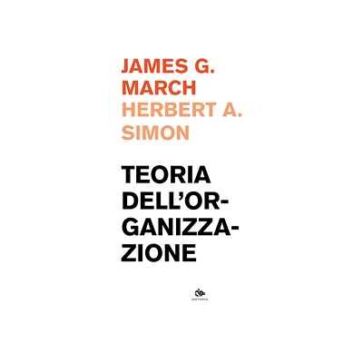 James G. March;Herbert A. Simon Teoria dell'organizzazione James G. March;Herbert A. Simon Teoria dell'organizzazione