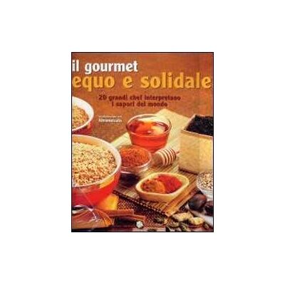 Il gourmet equo e solidale. Ediz. illustrata Il gourmet equo e solidale. Ediz. illustrata