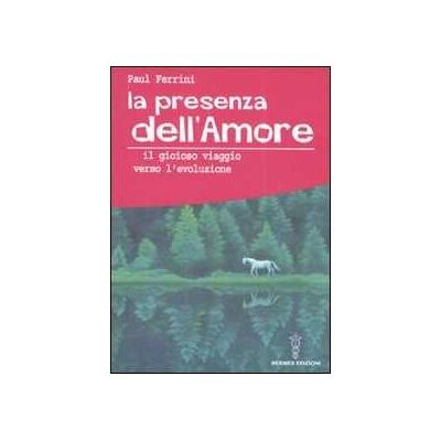 Paul Ferrini La presenza dell'amore. Il gioioso viaggio verso l'evoluzione Paul Ferrini La presenza dell'amore. Il gioioso viaggio verso l'evoluzione