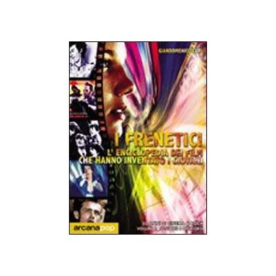Giandomenico Curi I frenetici. 50 anni di cinema & rock Giandomenico Curi I frenetici. 50 anni di cinema & rock