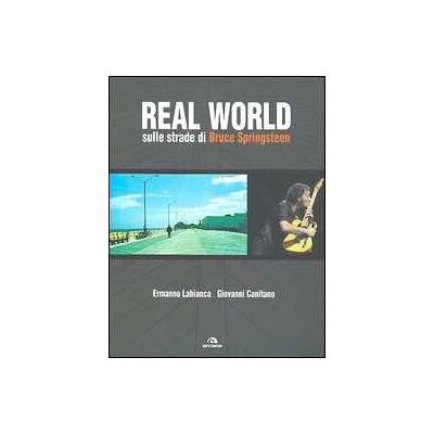 Ermanno Labianca;Giovanni Canitano Real World. Sulle strade di Bruce Springsteen Ermanno Labianca;Giovanni Canitano Real World. Sulle strade di Bruce Springsteen
