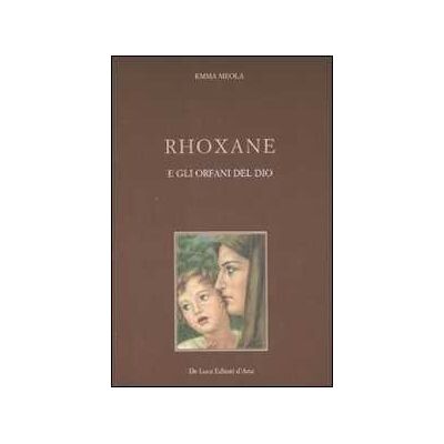 Emma Meola Rhoxane e gli orfani di Dio Emma Meola Rhoxane e gli orfani di Dio