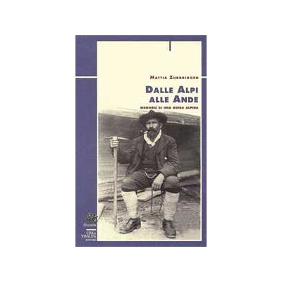 Mattia Zurbriggen Dalle Alpi alle Ande. Memorie di una guida alpina Mattia Zurbriggen Dalle Alpi alle Ande. Memorie di una guida alpina