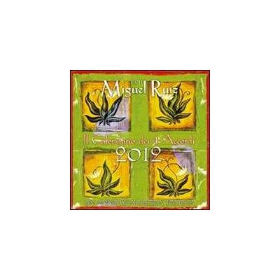 Miguel Ruiz Il calendario dei 4 accordi 2012 Miguel Ruiz Il calendario dei 4 accordi 2012
