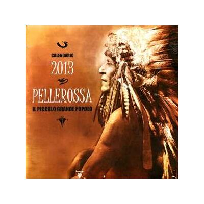 Pellerossa. Il piccolo grande popolo. Calendario 2013. Con poesie pellerossa Pellerossa. Il piccolo grande popolo. Calendario 2013. Con poesie pellerossa