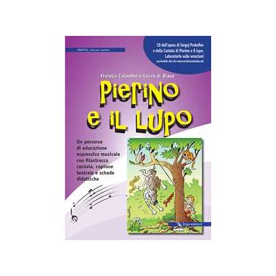 Fiorella Colombo;Laura Di Biase Pierino e il lupo. Un percorso di educazione espressiva musicale con filastrocca cantata, copione teatrale e schede didattiche. Con CD Audio Fiorella Colombo;Laura Di Biase Pierino e il lupo. Un percorso di educazione espressiva musicale con filastrocca cantata, copione teatrale e schede didattiche. Con CD Audio